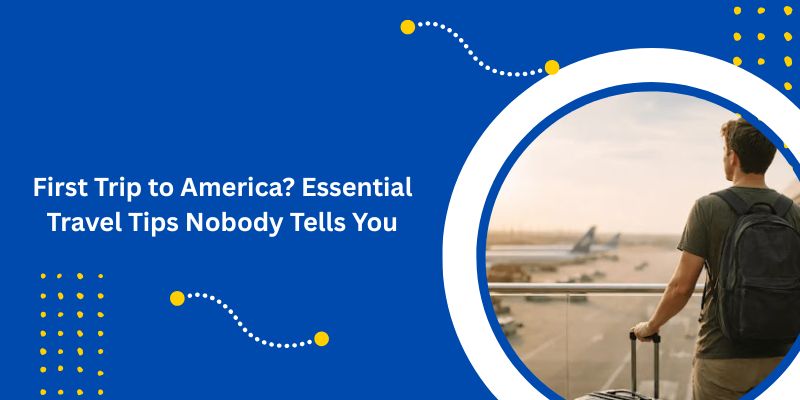 First Trip to America Essential Travel Tips Nobody Tells You