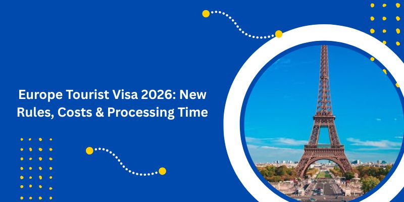 Europe Tourist Visa 2026 New Rules Costs Processing Time
