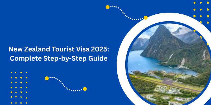 New Zealand Tourist Visa 2025 Complete Step by Step Guide