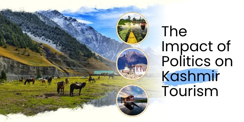 The Impact Of Politics On Kashmir Tourism: Essential Insights And Safety Tips For Travelers