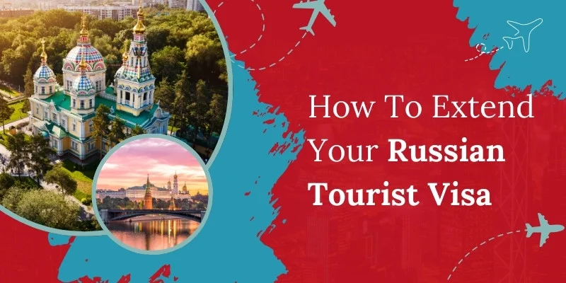 How To Extend Your Russian Tourist Visa: A Guide To Eligibility Criteria And Required Documentation