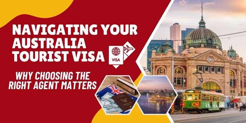 Navigating Your Australia Tourist Visa: Why Choosing The Right Agent Matters