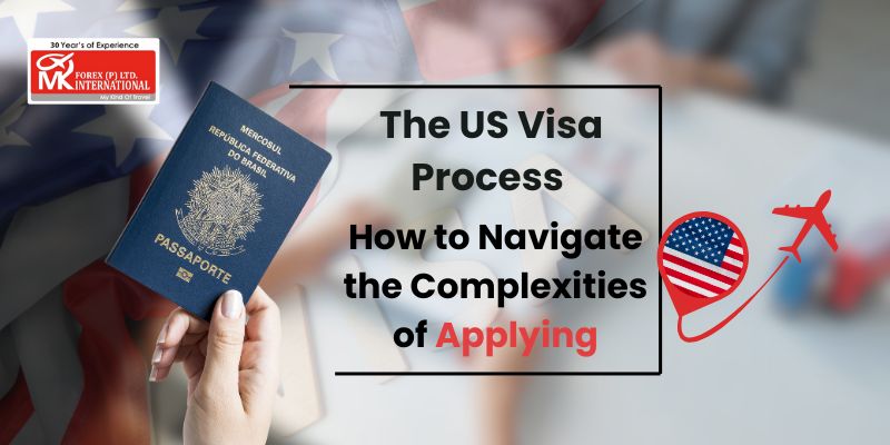 The US Visa Process: How To Navigate The Complexities Of Applying?