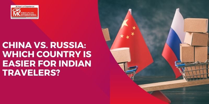 China vs. Russia: Which Country Is Easier For Indian Travelers?