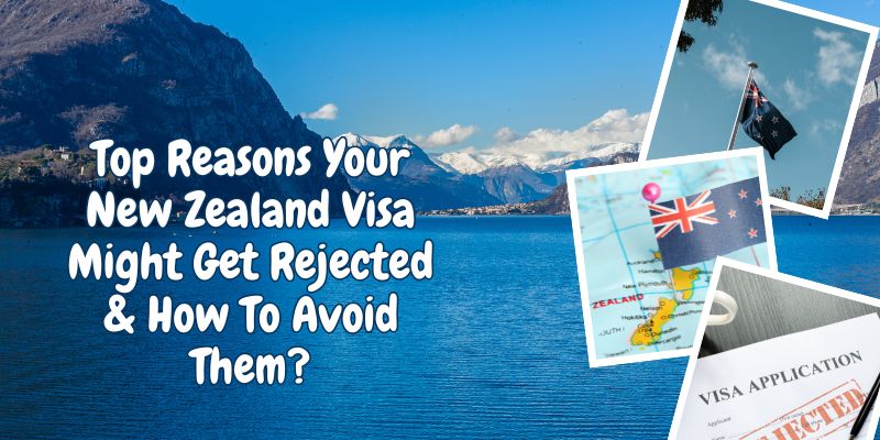Top Reasons Your New Zealand Visa Might Get Rejected & How To Avoid Them?