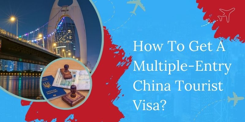How To Get A Multiple-Entry China Tourist Visa?