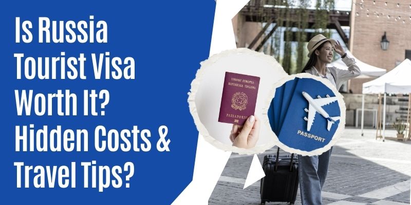 Is Russia Tourist Visa Worth It? Hidden Costs & Travel Tips?