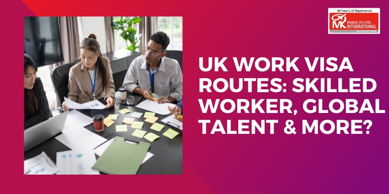 UK Work Visa Routes: Skilled Worker, Global Talent & More?