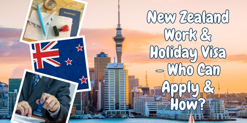 New Zealand Work & Holiday Visa – Who Can Apply & How?