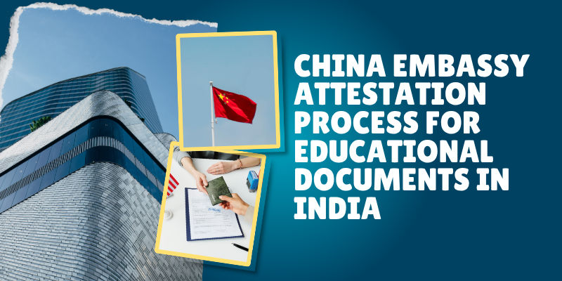 China Embassy Attestation Process for Educational Documents in India