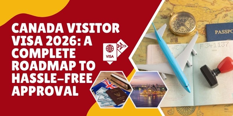 Canada Visitor Visa 2026: A Complete Roadmap To Hassle-Free Approval?
