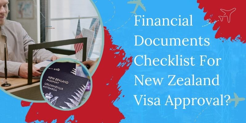 Financial Documents Checklist For New Zealand Visa Approval?
