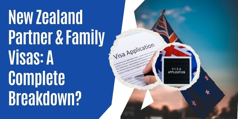 New Zealand Partner & Family Visas: A Complete Breakdown?