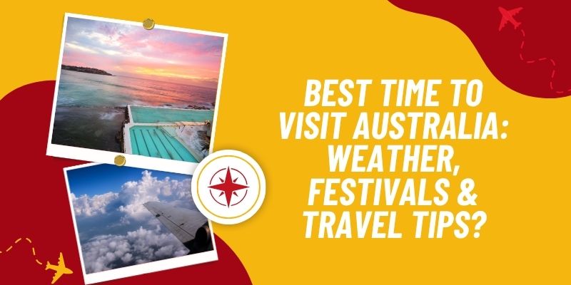 Best Time To Visit Australia: Weather, Festivals & Travel Tips?